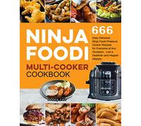 Ninja Foodi Multi-Cooker Cookbook: 666 Easy Delicious Ninja Foodi Pressure Cooker Recipes for Everyone at Any Occasion, Live a Healthier and Happier lifestyle