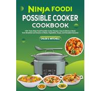 Ninja Foodi Possible Cooker Cookbook: 120+ Tasty Ninja Foodi Possible Cooker Recipes: Easy & Delicious Meals from Breakfast and Snacks to Meats, Vegetables, Soups, and Decadent Desserts