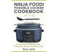 Ninja Foodi Possible Cooker Cookbook: Stress free cooking with pressure, Stream and Air Crisp