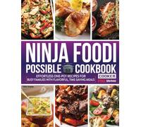 Ninja Foodi Possible Cooker Pro Cookbook: Effortless One-Pot Recipes for Busy Families with Flavorful, Time-Saving Meals