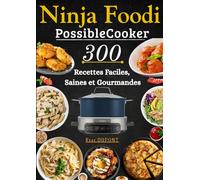 Ninja Foodi PossibleCooker 300 Recettes Faciles, Saines et Gourmandes