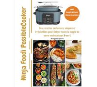 Ninja Foodi PossibleCooker -400 Inspirations Gourmandes: Des recettes exclusives, simples & irrésistibles pour libérer toute la magie de votre multicuiseur 8-en-1