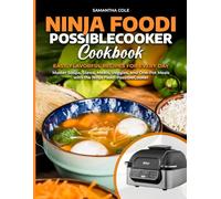 Ninja Foodi PossibleCooker Cookbook: Easy One-Pot Recipes for Everyday Cooking Soups, Stews, Comfort Meals, and Family Dinners Made Simple