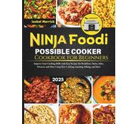 Ninja Foodi PossibleCooker Cookbook for beginners: Improve Your Cooking Skills with Easy Recipes for Breakfasts, Mains, Sides, Desserts, and More Using Slow Cooking, Sautéing, Baking, and More
