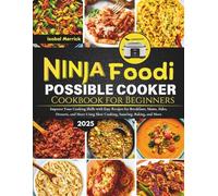 Ninja Foodi PossibleCooker Cookbook for beginners: Improve Your Cooking Skills with Easy Recipes for Breakfasts, Mains, Sides, Desserts, and More Using Slow Cooking, Sautéing, Baking, and More