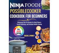 Ninja Foodi possiblecooker Cookbook for Beginners: Wholesome One-Pot Recipes for Quick Dinners, Family Gatherings, and Everyday Healthy Cooking