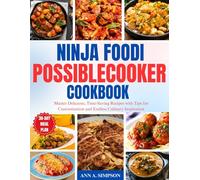 NINJA FOODI POSSIBLECOOKER COOKBOOK: Master Delicious, Time-Saving Recipes with Tips for Customization and Endless Culinary Inspiration