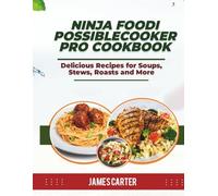 NINJA FOODI POSSIBLECOOKER PRO COOKBOOK: Delicious Recipes for Soups, Stews, Roasts and More