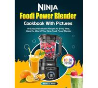 Ninja Foodi Power Blender Cookbook With Pictures: 60 Easy and Delicious Recipes for Every Meal, Make the Most of Your Ninja Foodi Power Blender