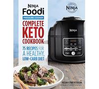 Ninja Foodi Pressure Cooker: Complete Keto Cookbook: 75 Recipes for a Healthy, Low Carb Diet (Ninja Cookbooks)