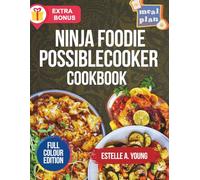 Ninja Foodie PossibleCooker Cookbook: Effortless One-Pot Meals for Busy People - Simple, Flavor-Packed Recipes You Can Make Any Day of the Week