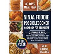 Ninja Foodie PossibleCooker Cookbook for Beginners: Transform Your Cooking with One-Pot Meals, Time-Saving Recipes, Healthy Eating, and Simple Steps-Perfect for Busy Families, Weight Loss Enthusiasts