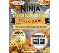 NINJA French Door Air Fryer cookbook: Delicious, Quick and Healthy Meals for Every Occasion - Bake, Roast and Toast with Ease Using the Ninja FO101 Premier Oven - Toaster Combo