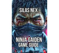 Ninja Gaiden Game Guide: Master Combat Fundamentals, and Learn Advanced Techniques
