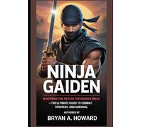 Ninja Gaiden(Game Guide): Mastering the Path of the Dragon Ninja - The Ultimate Guide to Combat, Strategy, and Survival