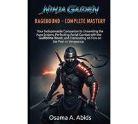 NINJA GAIDEN: Ragebound-Complete Mastery: Your Indispensable Companion to Unraveling the Aura System, Perfecting Aerial Combat with the Guillotine ... Dominating All Foes on the Path to Vengeance.