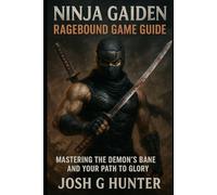 Ninja Gaiden: Ragebound Game Guide: Mastering the Demon’s Bane And Your Path to Glory