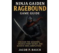 Ninja Gaiden: Ragebound Game Guide: Unleash the Shadows, Unlock Every Secret, and Achieve 100% Completion