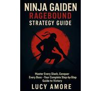 Ninja Gaiden: Ragebound Strategy Guide: Master Every Slash, Conquer Every Boss - Your Complete Step-by-Step Guide to Victory