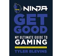 Ninja. Get Good My Ultimate Guide To Gaming