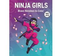 Ninja Girls Coloring Book for Kids Ages 4-8: Brave Heroines to Color: Female Warrior and Martial Arts Activity Book | Japanese Style Cartoon Pages for Girls