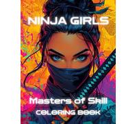 Ninja Girls - Masters of Skill Coloring Book: Legendary Warrior Women (I Love Japan)