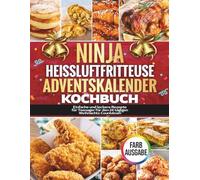 Ninja Heißluftfritteuse Adventskalender Kochbuch: Einfache und leckere Rezepte für Teenager für den 24 tägigen Weihnachts Countdown