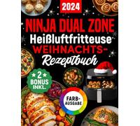 Ninja Heißluftfritteuse Weihnachts-Rezeptbuch: Das festliche Kochbuch mit köstlichen und knusprigen Weihnachts-Klassikern für Ihre Ninja Foodi Dual Zone - perfekt auch als Geschenk (inkl. Bonus)