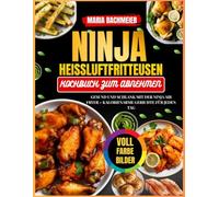 Ninja Heißluftfritteusen-Kochbuch zum Abnehmen: Gesund und schlank mit der Ninja Air Fryer - Kalorienarme Gerichte für jeden Tag