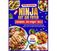 NINJA HOT AIR FRYER COOKBOOK FOR WEIGHT LOSS 2025: Healthy and Slim with the Ninja Air Fryer - Low-Calorie Meals for Every Day