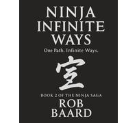 Ninja Infinite Ways: One Path. Infinite Ways. (The Ninja Saga)