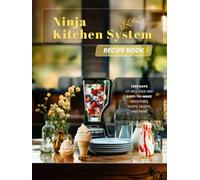 Ninja Kitchen System Recipe Book: 1400 Days of Delicious and Easy-to-Make Smoothies, Soups, Sauces, and More