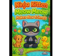 ninja kitten meow meow makes new friends: adventure of meow meow ninja kitten