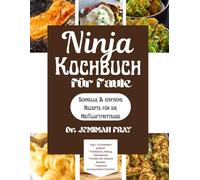 Ninja Kochbuch für Faule: Schnelle & einfache Rezepte für die Heißluftfritteuse