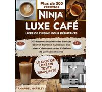 Ninja Luxe Café: Libro di cucina per principianti: 300 ricette ispirate dai baristi per un espresso audace, lattes cremosi e creazioni di caffè stagionali
