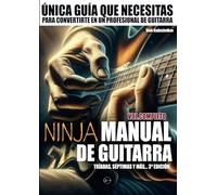 Ninja Manual de Guitarra. Volumen Completo: Única guía que necesitas para convertirte en un profesional de guitarra
