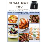 Ninja MAX PRO: 370 Recetas Irresistibles- Desayunos, almuerzos, cenas y delicias sin aceite: cocina fácil, rápida y siempre crujiente con tu Ninja MAX PRO.