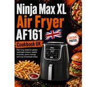 Ninja Max XL Air Fryer AF161 Cookbook UK: Max Crisp meals for golden weeknight dinners, loaded brunches, quick cravings and cosy homemade treats