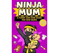 Ninja Mum: A Funny and Kind Motherhood Book for New Mums to Stay Calm and Confident Every Day