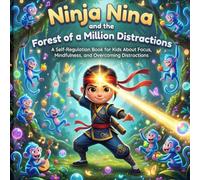Ninja Nina and the Forest of a Million Distractions: A Self-Regulation Book for Kids About Focus, Mindfulness, and Overcoming Distractions