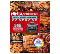 Ninja OG850 Woodfire Pro XL Outdoor Grill & Smoker Cookbook: 365 Days Mouthwatering Recipes for Beginners and Advanced Grillers | Grill, BBQ smoke, ... Gourmet Meals, with a 30-Day Meal Plan.