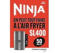 Ninja - On peut tout faire à l'Airfryer SL400: 50 recettes