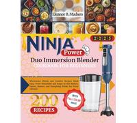 Ninja Power Duo Immersion Blender Cookbook for Beginners: Wholesome Blends and Creative Recipes Made Easy: From Smoothies and Soups to Nut Butters, ... and Energizing Drinks for Every Lifestyle