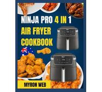 NINJA PRO 4 IN 1 AIR FRYER COOKBOOK: Tasty everyday meals made easy with helpful tips,simple steps,and familiar ingredients