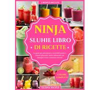 NINJA SLUHIE LIBRO DI RICETTE: La guida per principianti a irresistibili granite e dolcetti ghiacciati: ricette rinfrescanti con immagini vivaci e creazioni colorate!