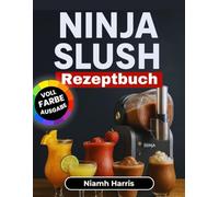 Ninja Slush Rezeptbuch: Einfache & Köstliche Getränke-Rezepte für tägliche Freude