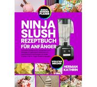 ninja slush rezeptbuch für Anfänger: Schnelle, köstliche Eis-Leckereien und Rezepte für gefrorene Getränke mit Mehrzutatenmischungen für jeden Anlass | mit 14-Tage-Ernährungsplan.