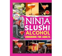 Ninja Slushi Alcohol Cookbook for Adults: Expert-Crafted Cocktails for the Frozen Drink Experience.