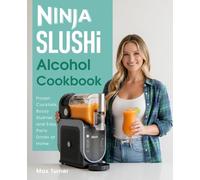 Ninja SLUSHi Alcohol Cookbook: Frozen Cocktails, Boozy Slushies & Easy Party Drinks at Home