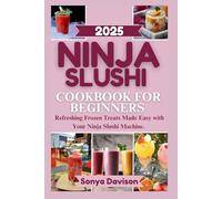 Ninja Slushi Cookbook For Beginners 2025: Refreshing Frozen Treats Made Easy with Your Ninja Slushi Machine.